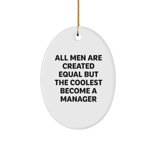Funny Manager Gifts - 'All Men Are Created Equal But The Coolest Become A Manager' Oval Ornament for Christmas - Gifts from Friends, Coworkers, Family - Image 1