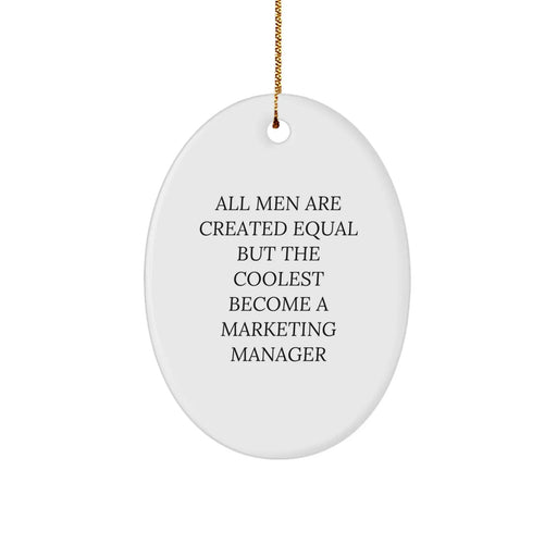 Funny Marketing Manager Oval Ornament Gifts from Friends for Men - 'All Men Are Created Equal But The Coolest Become A Marketing Manager' Christmas Unique Gifts - Image 1