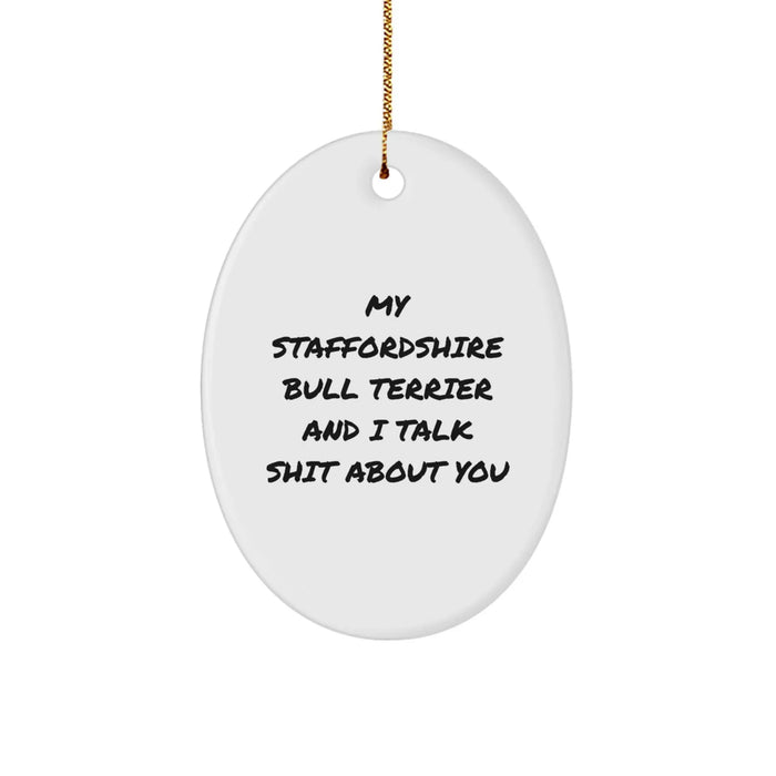 Funny Staffordshire Bull Terrier Dog Oval Ornament Gifts from Friends for Men, Women, or Family, 'My Staffordshire Bull Terrier And I Talk Shit About You' Christmas Unique Gifts - Image 1