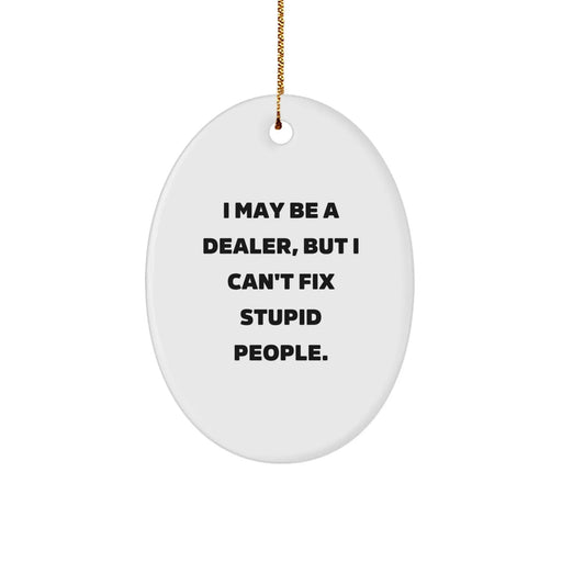 Funny Dealer Gifts for Men - Oval Ornament with 'I May Be A Dealer' - Image 1