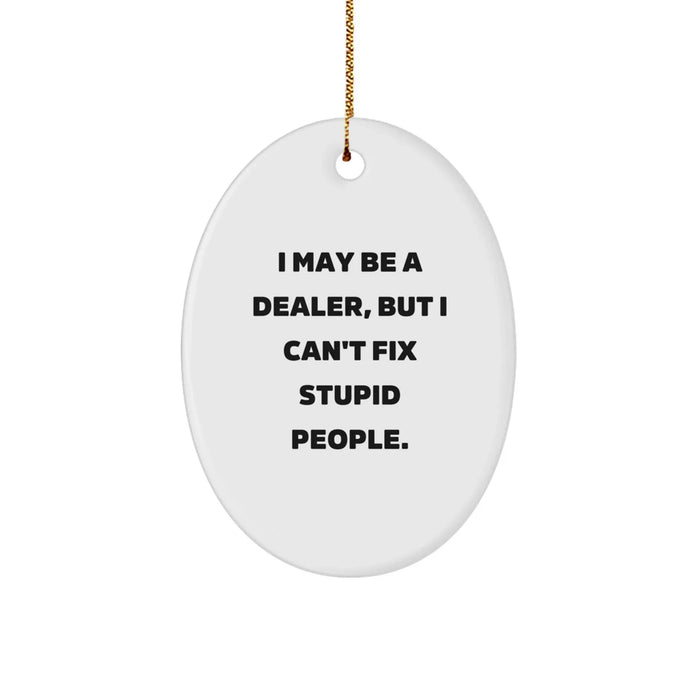 Funny Dealer Gifts for Men - Oval Ornament with 'I May Be A Dealer' - Image 1