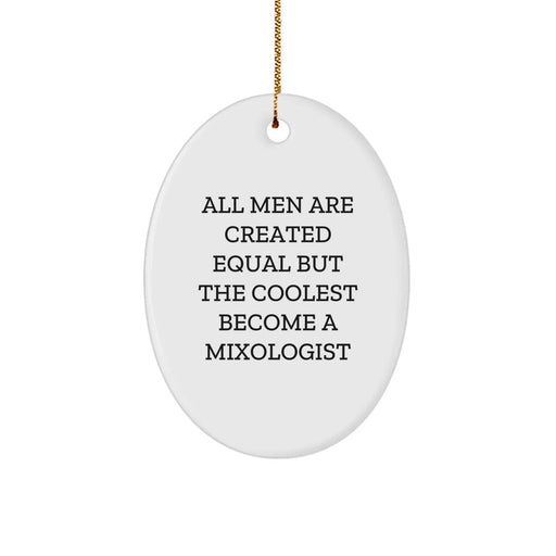 Funny Mixologist Christmas Unique Gifts from Men, Oval Ornament with 'All Men Are Created Equal But The Coolest Become A Mixologist' Quote, White, Oval Shaped, Unique Gifts for Mixologist Friends - Image 1