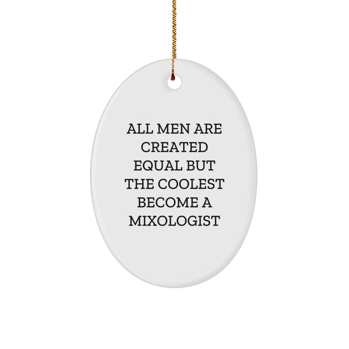 Funny Mixologist Christmas Unique Gifts from Men, Oval Ornament with 'All Men Are Created Equal But The Coolest Become A Mixologist' Quote, White, Oval Shaped, Unique Gifts for Mixologist Friends - Image 1