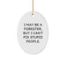 Forester Gifts from Friends - Funny Oval Ornament, I May Be A Forester, But I Can't Fix Stupid People. - Christmas Unique Gifts for Men Forester - Image 1