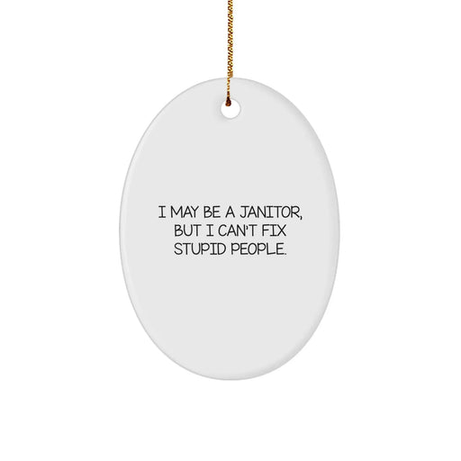 Funny Janitor Gifts from Friends - Oval Ornament with I May Be A Janitor, But I Can't Fix Stupid People. Quote, Christmas Unique Presents for Janitor Men - Image 1