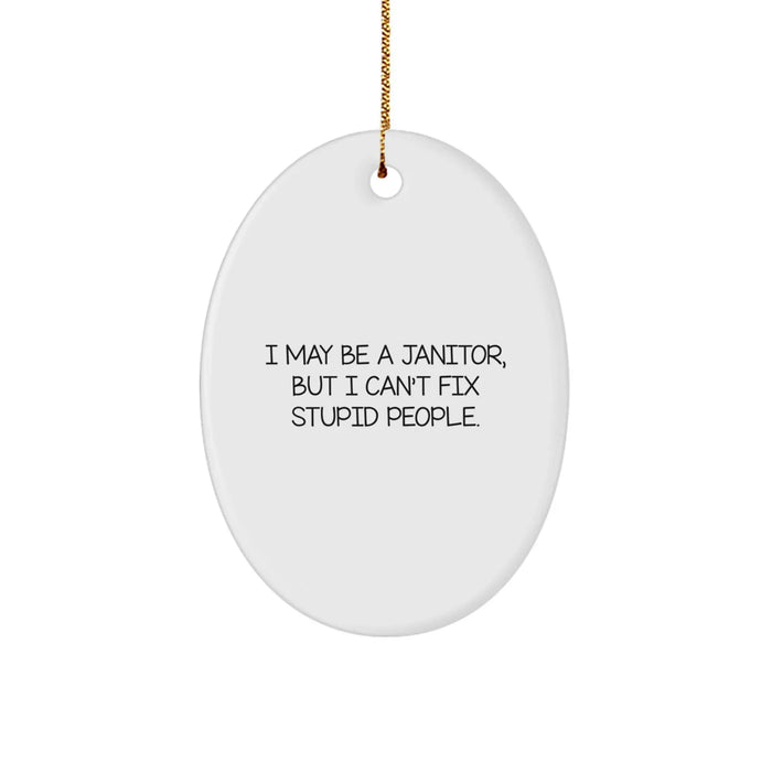 Funny Janitor Gifts from Friends - Oval Ornament with I May Be A Janitor, But I Can't Fix Stupid People. Quote, Christmas Unique Presents for Janitor Men - Image 1