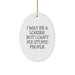 Funny Logger Oval Ornament Gifts from Men for Logger Friends Christmas Unique Decorations, Oval Ornament Logger Gifts, I May Be A Logger, But I Can't Fix Stupid People. - Image 1