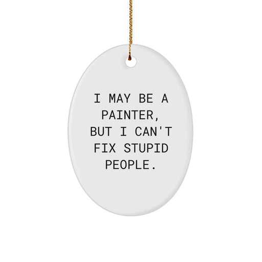 Funny Painter Gifts for Men Oval Ornament I May Be A Painter, But - Gifts from Friends - Image 1