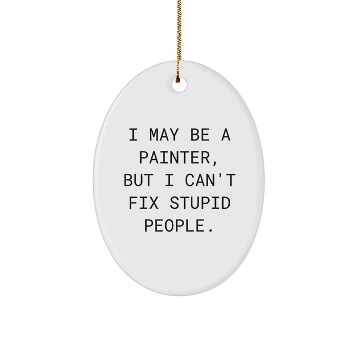 Funny Painter Gifts for Men Oval Ornament I May Be A Painter, But - Gifts from Friends - Image 1