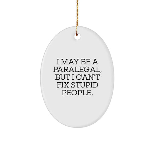 Funny Paralegal Gifts from Men for Paralegal Friends, Oval Ornament with I May Be A Paralegal Quote - Image 1