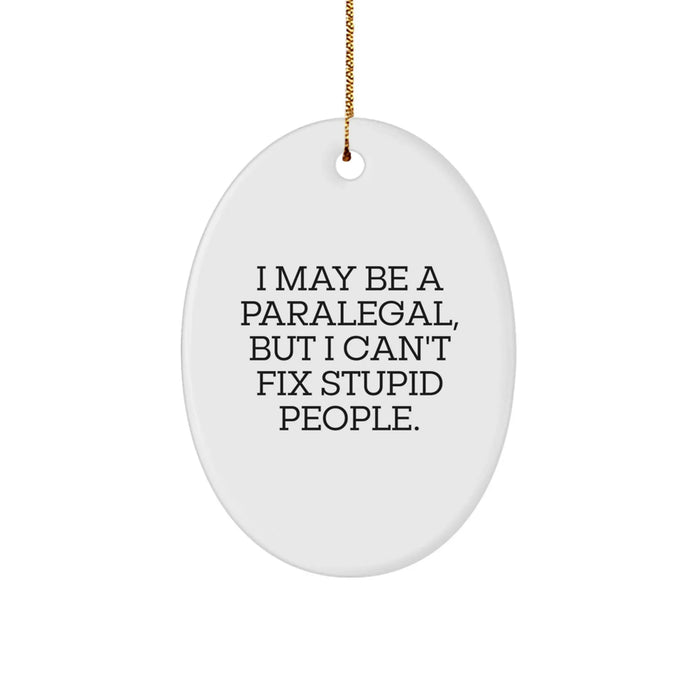 Funny Paralegal Gifts from Men for Paralegal Friends, Oval Ornament with I May Be A Paralegal Quote - Image 1
