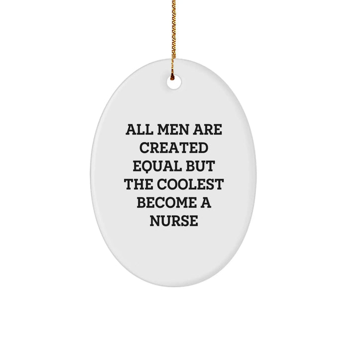 Gifts from Men to Nurses - Oval Ornament with Funny Quote 'All Men Are Created Equal But The Coolest Become A Nurse' - Christmas Unique Gifts - Image 1