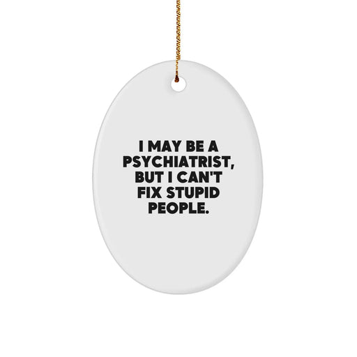Funny Psychiatrist Gifts from Family - 'I May Be A Psychiatrist, But...' Oval Ornament for Christmas - Image 1
