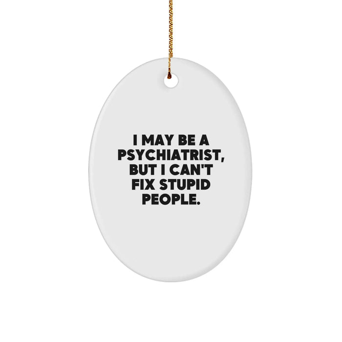 Funny Psychiatrist Gifts from Family - 'I May Be A Psychiatrist, But...' Oval Ornament for Christmas - Image 1