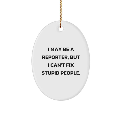 Funny Reporter Oval Ornament, I May Be A Reporter, Christmas Unique Gifts for Reporter Friends, Gifts from Women to Friends at Christmas - Image 1