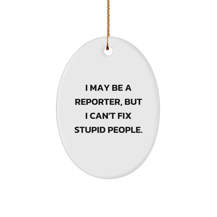 Funny Reporter Oval Ornament, I May Be A Reporter, Christmas Unique Gifts for Reporter Friends, Gifts from Women to Friends at Christmas - Image 1