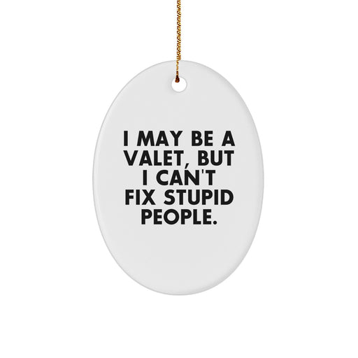 Valet Gifts for Men - Funny Oval Ornament, I May Be A Valet, But I Can't Fix Stupid People., Christmas Unique Gifts from Friends - Image 1