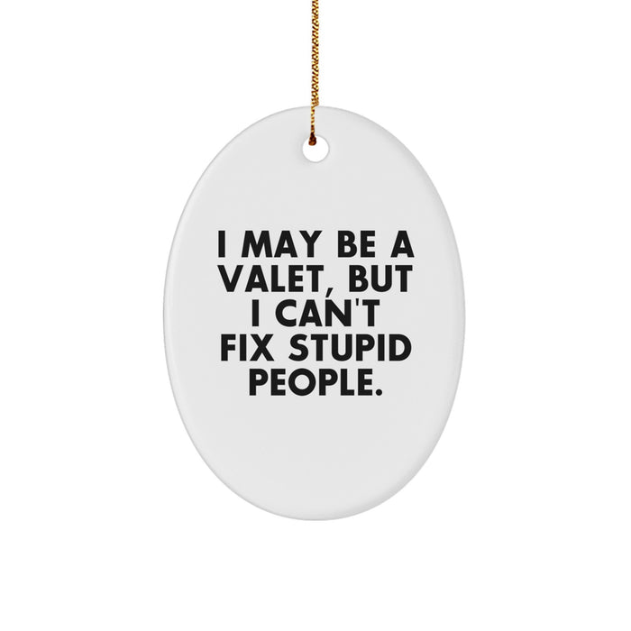 Valet Gifts for Men - Funny Oval Ornament, I May Be A Valet, But I Can't Fix Stupid People., Christmas Unique Gifts from Friends - Image 1