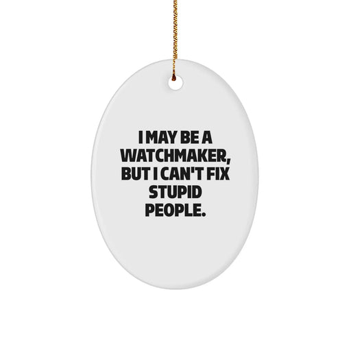 Funny Watchmaker Gift for Him - Oval Ornament with Quote, Gifts from Men to Father, Friends, Coworkers, Family for Christmas Unique Presents - Image 1