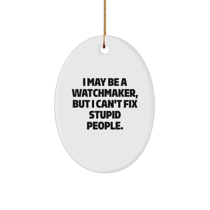 Funny Watchmaker Gift for Him - Oval Ornament with Quote, Gifts from Men to Father, Friends, Coworkers, Family for Christmas Unique Presents - Image 1