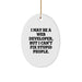 Funny Web Developer Gifts from Men to Coworkers - Oval Ornament with I May Be A Web Developer Quote, Perfect for Christmas Unique Gifts - Image 1
