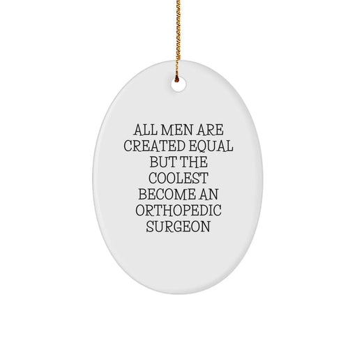 Fun Orthopedic Surgeon Gifts from Friends, Christmas Unique Gifts for Men with Oval Ornament - Funny Quote, 'All Men Are Created Equal But The Coolest Become An Orthopedic Surgeon' - Image 1