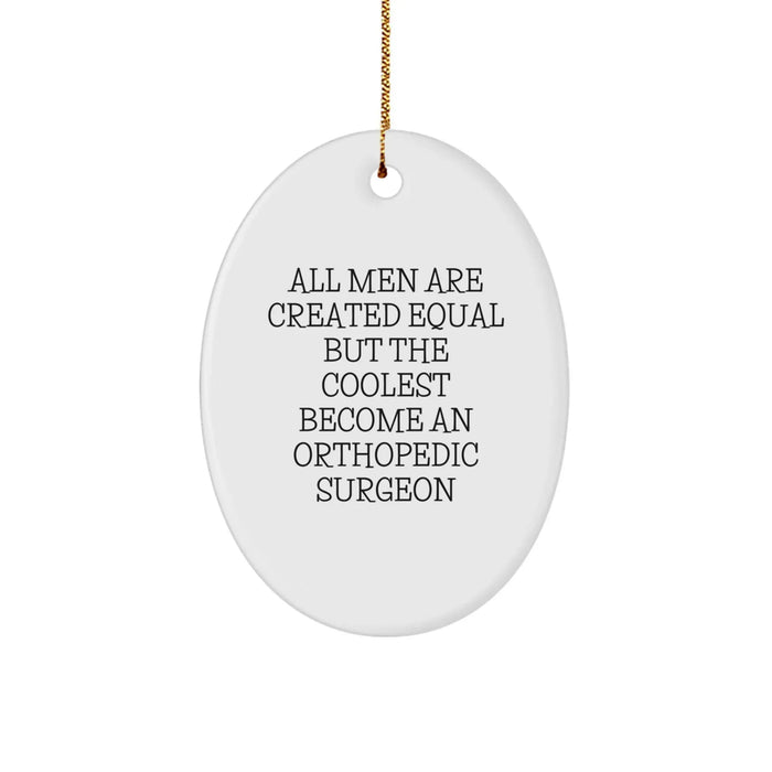 Fun Orthopedic Surgeon Gifts from Friends, Christmas Unique Gifts for Men with Oval Ornament - Funny Quote, 'All Men Are Created Equal But The Coolest Become An Orthopedic Surgeon' - Image 1