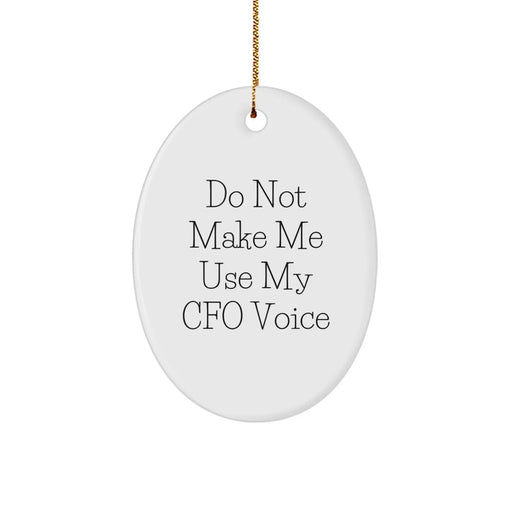 Funny CFO Gifts, Oval Ornament, Do Not Make Me Use My Cfo Voice, Christmas Unique Gifts from Friends for CFO - Image 1