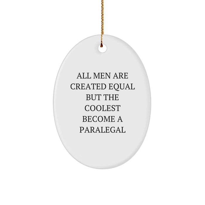 Paralegal Oval Ornament Gifts from Friends for Christmas, Inspirational Quote - 'All Men Are Created Equal But The Coolest Become A Paralegal' - Image 1
