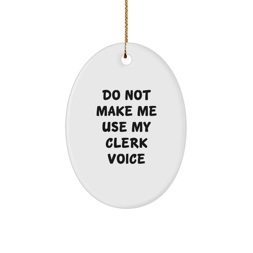 Funny Clerk Gifts, Oval Ornament, 'Do Not Make Me Use My Clerk Voice', Unique Christmas Unique Gifts from Friends for Men - Image 1