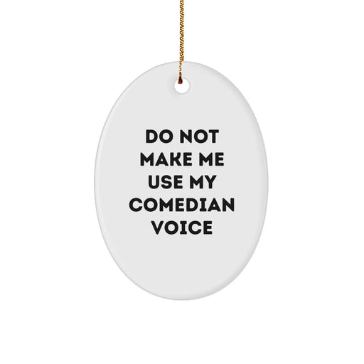 Comedian Gifts from Friends - Do Not Make Me Use My Comedian Voice Oval Ornament for Christmas - Image 1