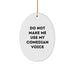 Comedian Gifts from Friends - Do Not Make Me Use My Comedian Voice Oval Ornament for Christmas - Image 1