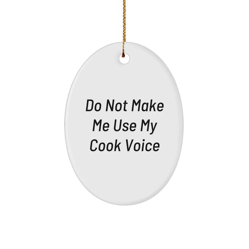 Do Not Make Me Use My Cook Voice Funny Oval Ornament Gifts for Cook Friends, Unique Christmas Unique Gifts from Friends to Cook - Image 1