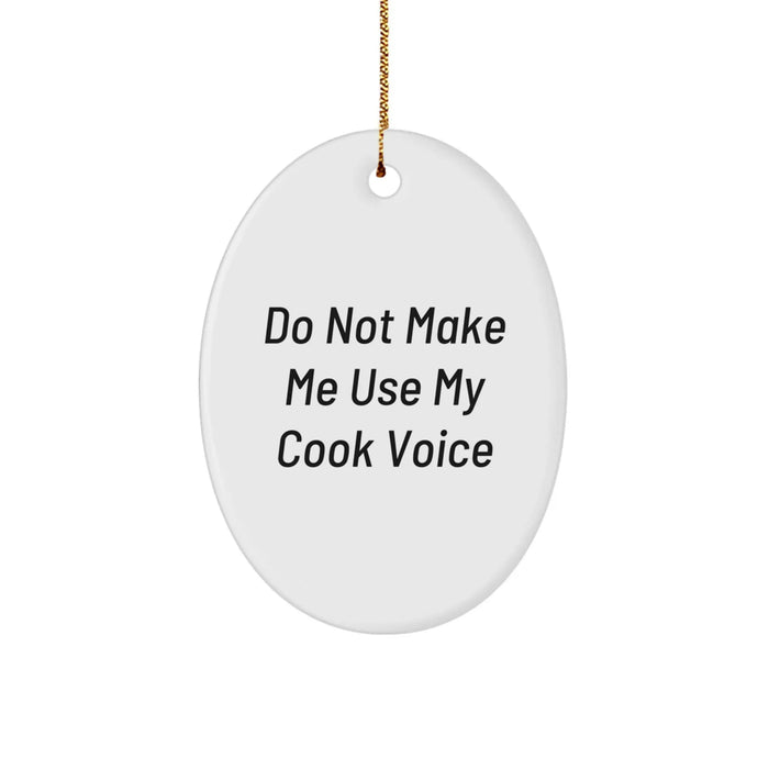 Do Not Make Me Use My Cook Voice Funny Oval Ornament Gifts for Cook Friends, Unique Christmas Unique Gifts from Friends to Cook - Image 1