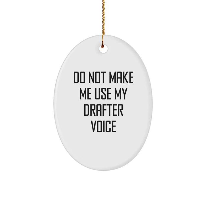 Funny Gifts from Friends for Drafter - Oval Ornament with 'Do Not Make Me Use My Drafter Voice' Quote, White, Christmas Unique Gift for Men, Women, Family, Coworkers - Image 1