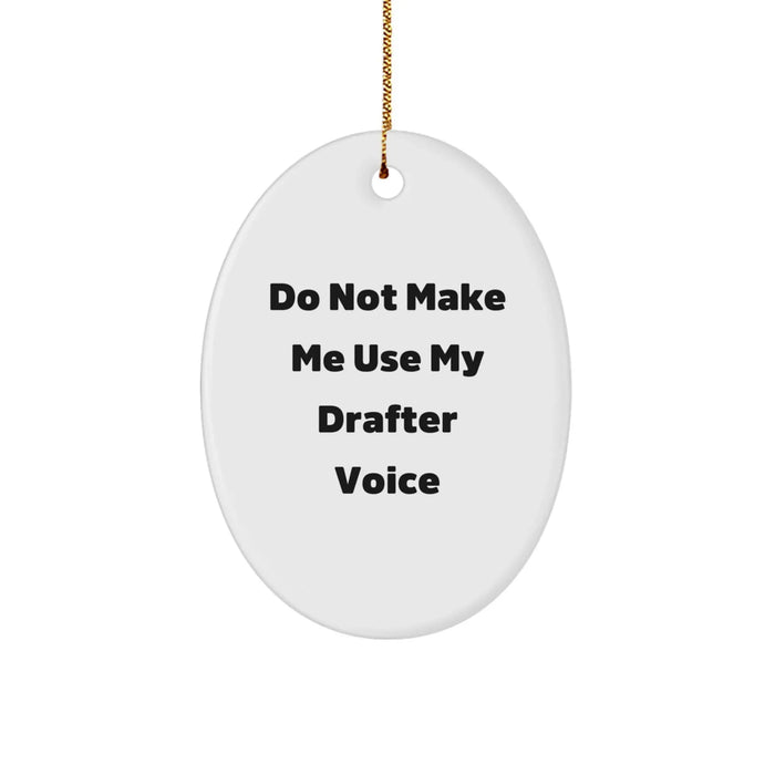 Funny Drafter Oval Ornament Gifts from Friends, Coworkers, Family, for Drafter Enthusiasts at Christmas, Do Not Make Me Use My Drafter Voice - Image 1