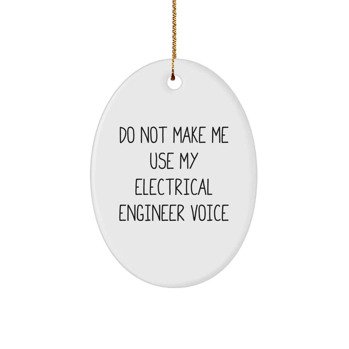 Funny Electrical Engineer Gifts from Friends for Christmas - Oval Ornament 'Do Not Make Me Use My Electrical Engineer Voice' - Image 1