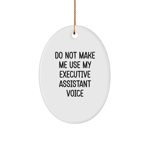 Funny Christmas Unique Gifts for Executive Assistant Friends or Coworkers - Oval Ornament with 'Do Not Make Me Use My Executive Assistant Voice' Quote - Image 1
