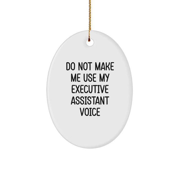 Funny Christmas Unique Gifts for Executive Assistant Friends or Coworkers - Oval Ornament with 'Do Not Make Me Use My Executive Assistant Voice' Quote - Image 1