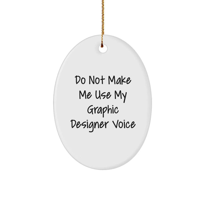 Gifts from Friends and Family for Graphic Designers: Do Not Make Me Use My Graphic Designer Voice Oval Ornament, Funny Quote, Unique Christmas Unique Gifts - Image 1