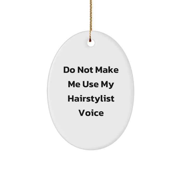 Hairstylist Gifts for Friends and Family - Oval Ornament with Funny Quote 'Do Not Make Me Use My Hairstylist Voice' - Christmas Unique Gifts from Family - Image 1
