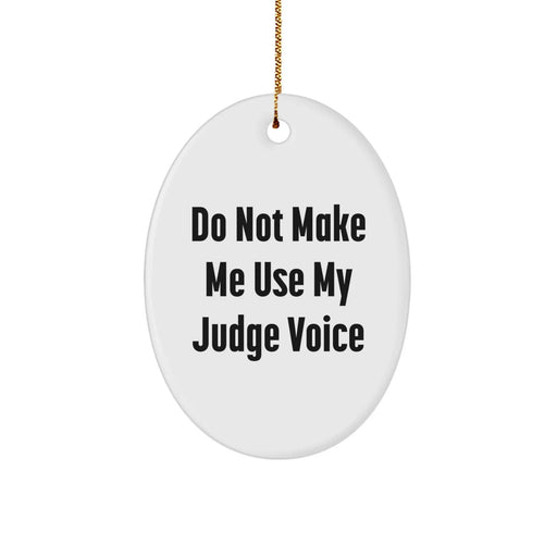 Funny Judge Gifts: 'Do Not Make Me Use My Judge Voice' Oval Ornament, White, Christmas Unique Gifts for Judges, Friends, Coworkers, Family - Image 1
