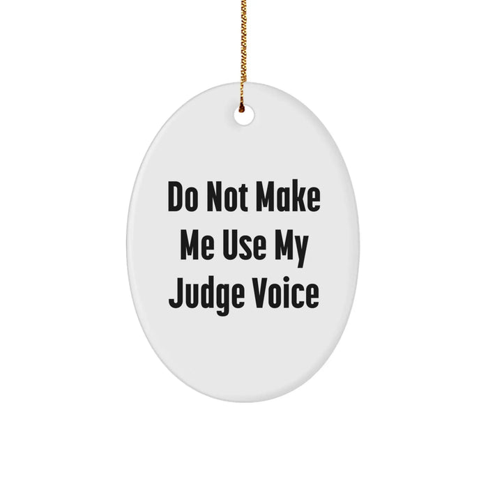 Funny Judge Gifts: 'Do Not Make Me Use My Judge Voice' Oval Ornament, White, Christmas Unique Gifts for Judges, Friends, Coworkers, Family - Image 1
