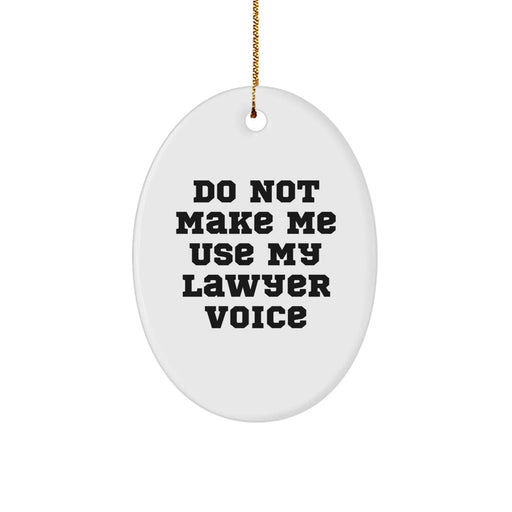 Funny Lawyer Gifts, Oval Ornament for Lawyer, Do Not Make Me Use My Lawyer Voice, Christmas Unique Gifts from Friends to Lawyer, Oval Decorations - Image 1