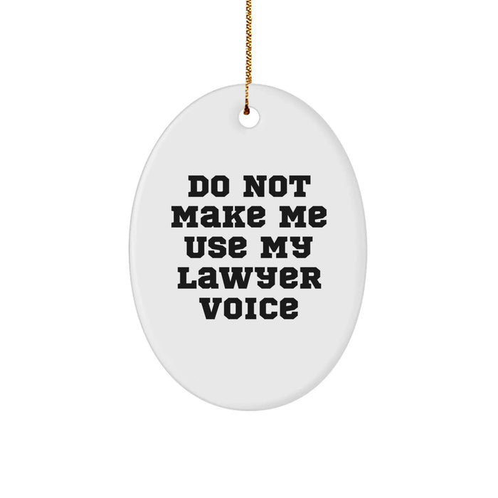 Funny Lawyer Gifts, Oval Ornament for Lawyer, Do Not Make Me Use My Lawyer Voice, Christmas Unique Gifts from Friends to Lawyer, Oval Decorations - Image 1