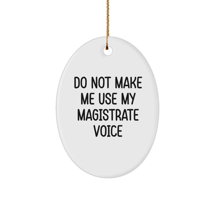 Funny Magistrate Gifts, Oval Ornament for Magistrate Enthusiasts, Do Not Make Me Use My Magistrate Voice Christmas Unique Gifts from Friends to Family - Image 1