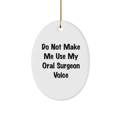 Funny Oral Surgeon Gifts for Men - Oval Ornament with 'Do Not Make Me Use My Oral Surgeon Voice' Quote - Unique Christmas Unique Gifts from Friends, Family or Coworkers - Image 1