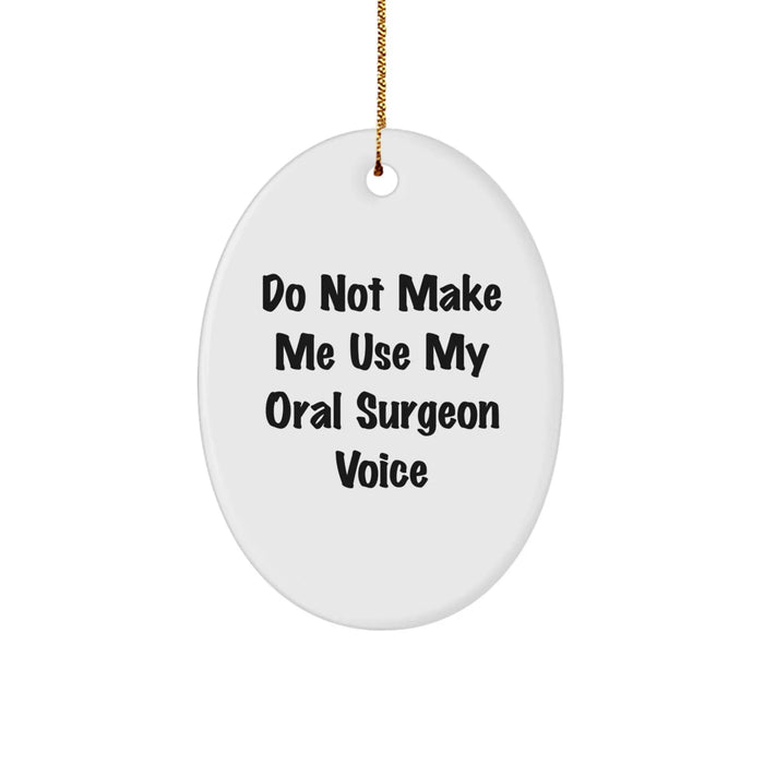 Funny Oral Surgeon Gifts for Men - Oval Ornament with 'Do Not Make Me Use My Oral Surgeon Voice' Quote - Unique Christmas Unique Gifts from Friends, Family or Coworkers - Image 1