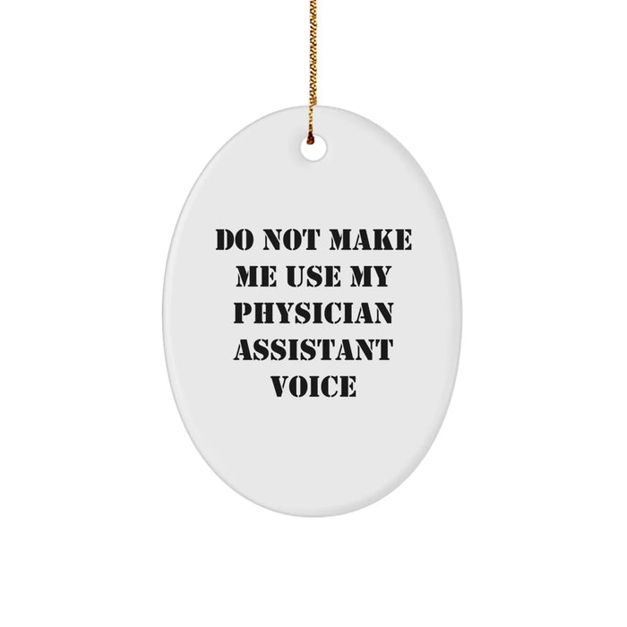 Funny Physician Assistant Gifts from Friends - 'Do Not Make Me Use My Physician Assistant Voice' Oval Ornament for Christmas - Image 1