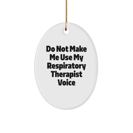 Funny Respiratory Therapist Gifts for Him, Oval Ornament with Do Not Make Me Use My Respiratory Therapist Voice, Unique Christmas Memorable Presents for Respiratory Therapist Friends - Image 1